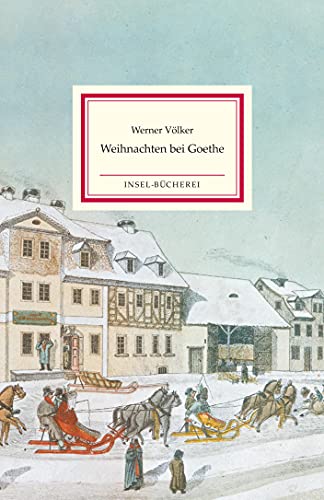 Weihnachten bei Goethe: Ein Kaleidoskop von Weihnachtserinnerungen des berühmten Dichters von Insel Verlag